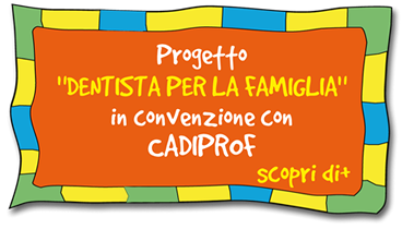 Progetto Dentista per la famiglia - in convenzione con CADIPROF