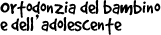 Ortodonzia del bambino e dell'adolescente